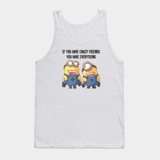 if you have crazy friends, you have everything Tank Top